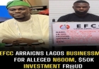 Alleged ₦600M, $50,000 Investment Fraud: Court Issues Bench Warrant Against Agribusiness Promoter in Lagos