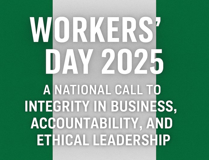 Workers’ Day 2025: A National Call to Integrity in Business, Accountability, and Ethical Leadership