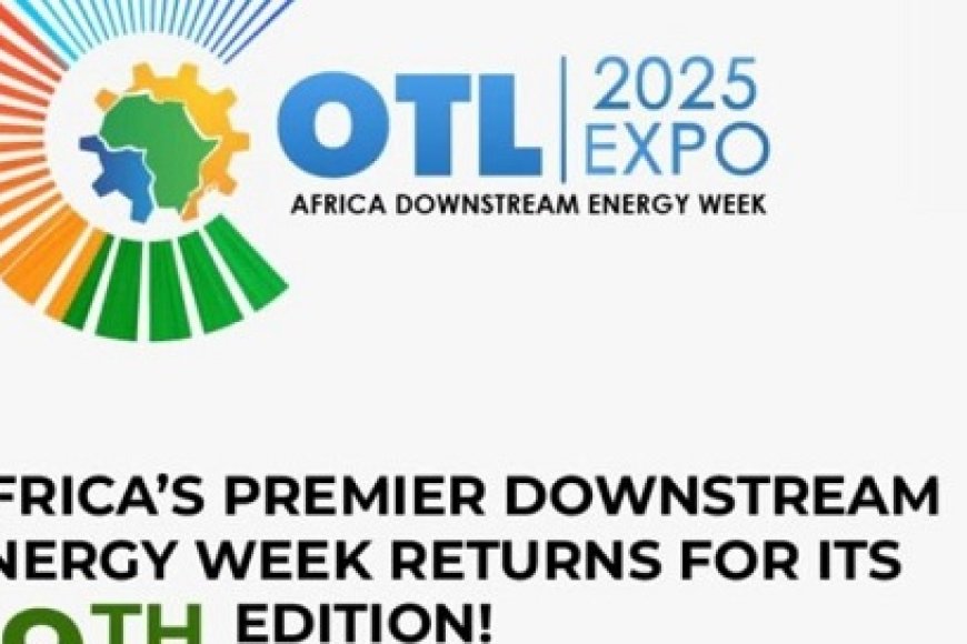 OTL Africa Downstream Energy Week 2025 in Lagos: Driving Africa’s Downstream Transformation