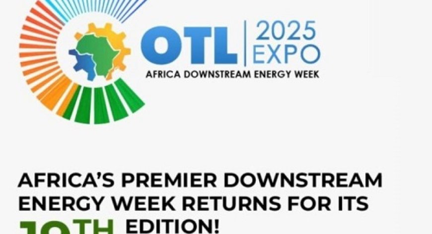 OTL Africa Downstream Energy Week 2025 in Lagos: Driving Africa’s Downstream Transformation
