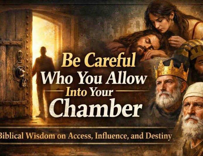 Be Careful Who You Allow Into Your Chamber. Biblical Wisdom on Access, Influence, and Destiny