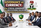 Governance as Currency: How Ethical Leadership and Institutional Discipline Drive African Business Success