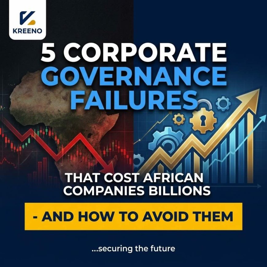 5 Corporate Governance Failures That Cost African Companies Billions - And How to Avoid Them